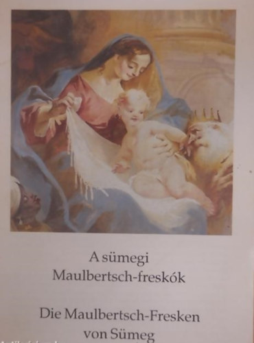 A s�megi Maulbertsch-fresk�k / Die Maulbertsch-Fresken von S�meg