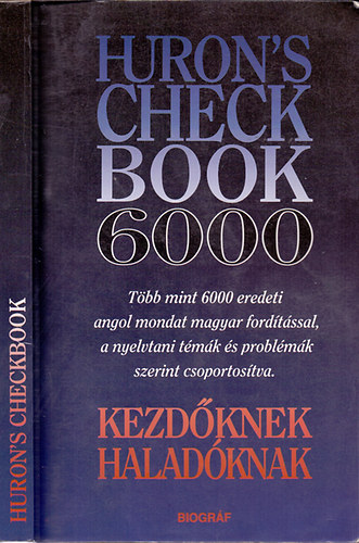 Salamon Gbor s Zalotay Melinda  (sszelltotta) - Huron's check book 6000 - Kezdknek, haladknak - Tbb mint 6000 eredeti angol mondat magyar fordtssal, a nyelvtani tmk s problmk szerint csoportostva. Kezdknek, haladknak.