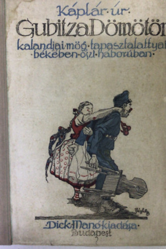 K�pl�r ur - Gubitza D�m�t�r kalandjai m�g tapasztalattyai b�k�ben oszt h�boruban