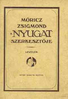 Tasi Jzsef  (szerk.) - Mricz Zsigmond a Nyugat szerkesztje-Levelek