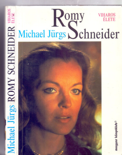 Michael Jrgs - Romy Schneider viharos lete (Fordtotta: Szmodits Anik - Fekete-fehr fotkkal)