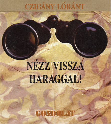Czig�ny L�r�nt - N�zz vissza haraggal! �llamos�tott irodalom Magyarorsz�gon 1946-1988