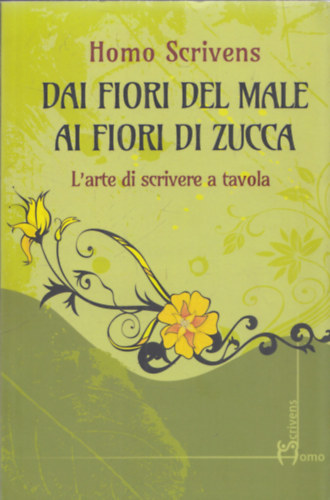 Homo Scrivens - Dai fiori del male ai fiori di zucca - L'arte di scrivere a tavola