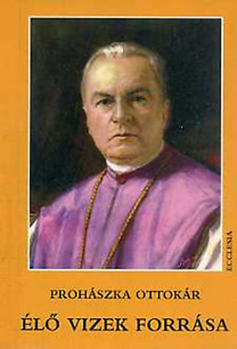 Dr.Proh�szka Ottok�r - Az �l� vizek forr�sa-Elm�lked�sek J�zus szents�ges sz�v�r�l
