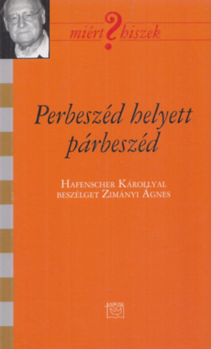 Zim�nyi �gnes - Perbesz�d helyett p�rbesz�d (Hafenscher K�rollyal besz�lget Zim�nyi �gnes) (Hafenscher K�roly �ltal dedik�lt)