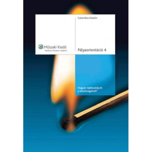 Galambos Katalin - Plyaorientci 4. - Hogyan tjkozdjunk a lehetsgekrl?