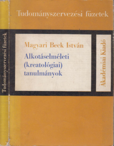 Magyari Beck Istvn - Alkotselmleti (kreatolgiai) tanulmnyok- Tudomnyszervezsi fzetek