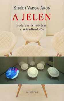 Kib�di Varga �ron - A jelen - Irodalom �s m�v�szet a sz�zadfordul�n