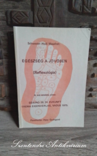 Hary Gyrgyn  Schwester Hodi Masafret (ford.) - Egszsg a jvben: Reflexolgia - Lb- s testmasszzs (Gesund in die Zukunft) - Hary Gyrgyn fordtsban; Sajt kppel!