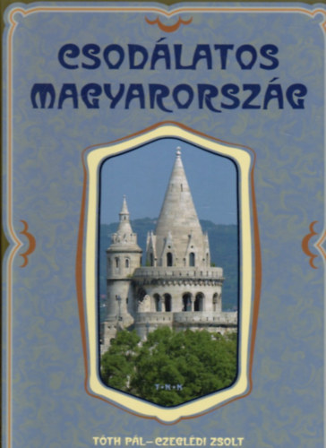 T�th P�l; Czegl�di Zsolt - Csod�latos Magyarorsz�g
