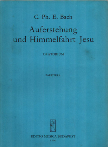 Carl Philipp Emanuel Bach - Auferstehung und Himmelfahrt Jesu. - Oratorium.