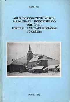 Rcz Imre - Arl, borsodszentgyrgy, Jrdnhza...trtnete egyhzi levltrak...