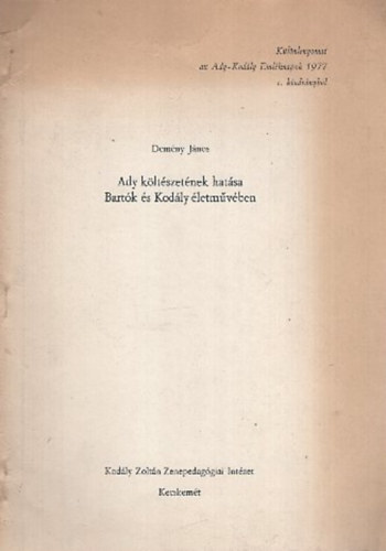 Dem�ny J�nos - Ady k�lt�szet�nek hat�sa Bart�k �s Kod�ly �letm�v�ben