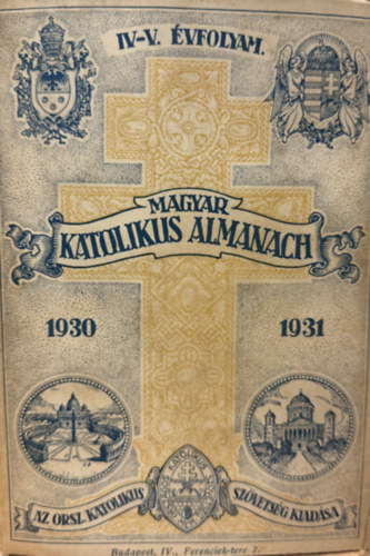 Lepold Antal  (szerk.), Zsembery Istv�n (szerk.) Gerevich Tibor (szerk.) - Magyar katolikus almanach IV-V. �vfolyam 1930-1931