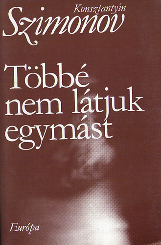 Konsztantyin Szimonov - Tbb nem ltjuk egymst