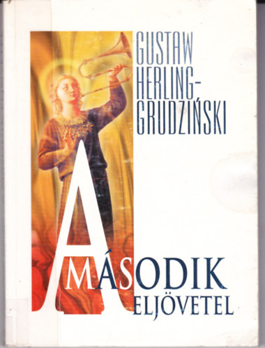 Gustaw Herling-Grudzinski - A m�sodik elj�vetel (V�logatott essz�k �s elbesz�l�sek)