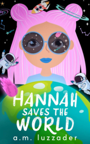 A. M. Luzzader - Hannah Saves the World Book 1: Middle Grade Mystery