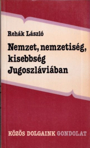Rehák László - Nemzet, nemzetiség, kisebbség Jugoszláviában