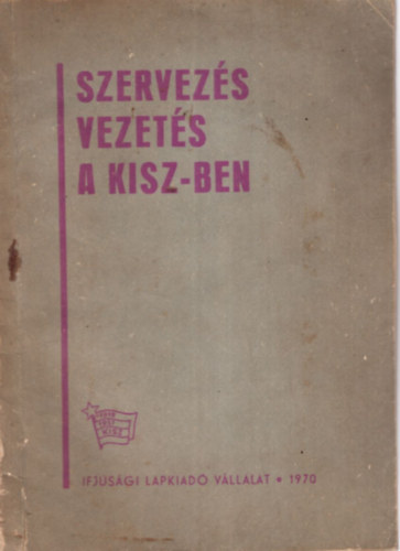 Tbori Lszl Jelinek Istvn - Szervezs vezets a KISZ-ben