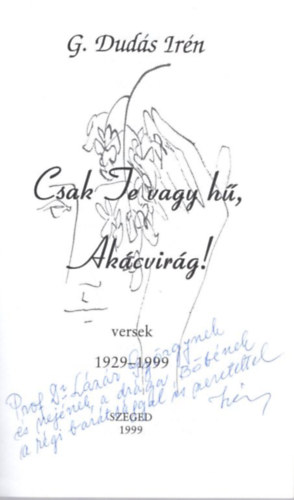 G. Dud�s Ir�n - Csak Te vagy h�, Ak�cvir�g! - versek 1929-1999 - dedik�lt