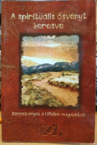 Anonim T�lev�k Magyarorsz�gi K�z�ss�ge - A spiritu�lis �sv�nyt keresve - Szemelv�nyek a Lifeline magazinb�l (Overeaters Anonymus)