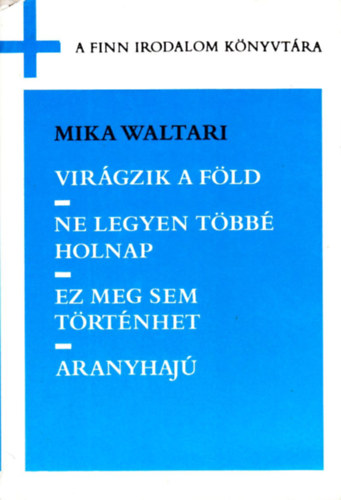 Mika Waltari - Virgzik a fld-Ne legyen tbb holnap-Ez meg sem trtnhet-Aranyhaj