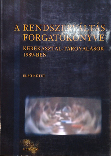 Bozki Andrs - A rendszervlts forgatknyve I. - Kerekasztal-trgyalsok 1989-ben