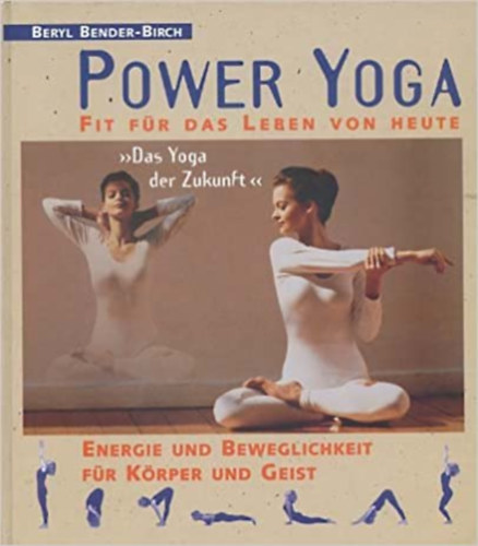 Beryl Bender-Birch - POWER YOGA "Das YOGA der Zukunft" - Fit f�r das Leben von Heute