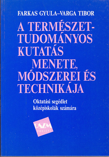 Farkas Gyula-Varga Tibor - A természettudományos kutatás menete, módszerei és technikája
