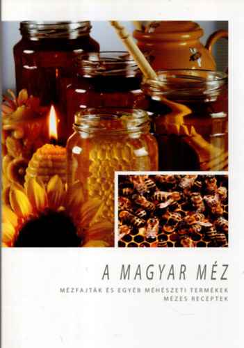 A magyar méz - Mézfajták és egyéb méhészeti termékek - Mézes receptek