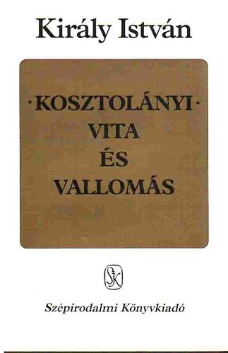 Kirly Istvn - Kosztolnyi-Vita s valloms (Tanulmnyok)