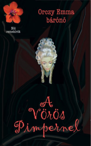 Orczy Emma Bárónő - A Vörös Pimpernel