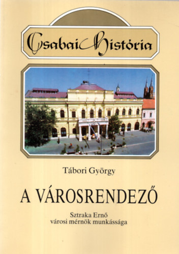 Tábori György - A városrendező - Sztraka Ernő városi mérnök munkássága