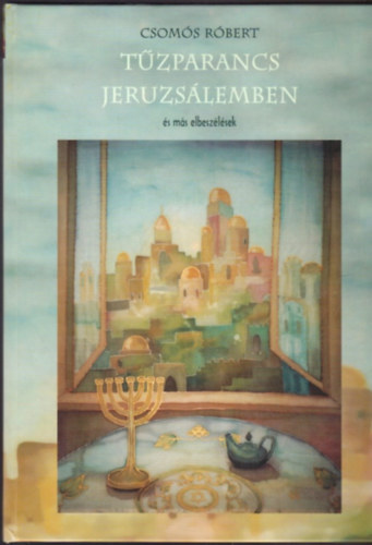 Csom�s R�bert - T�zparancs Jeruzs�lemben �s m�s elbesz�l�sek