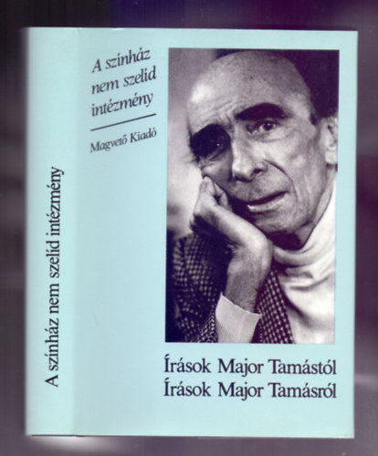 Antal Gbor (szerk.) - A sznhz nem szeld intzmny - rsok Major Tamstl, rsok Major Tamsrl