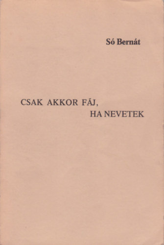 S Bernt - Csak akkor fj, ha nevetek