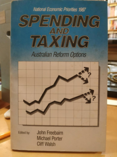 Michael Porter, Cliff Walsh John Freebairn - Spending and taxing: Australian reform options (Kltsek s adzs: Ausztrl reformlehetsgek)(National Economic Priorities 1987)
