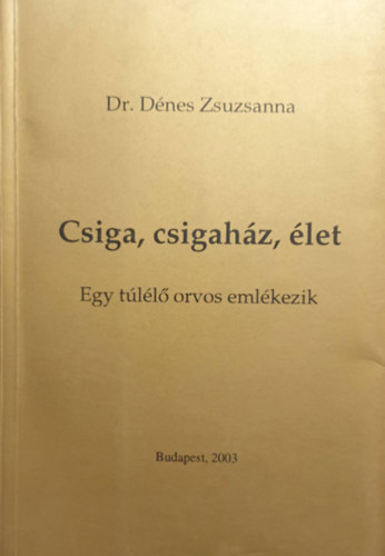 D�nes Zsuzsanna dr. - Csiga, csigah�z, �let - Egy t�l�l� orvos eml�kezik