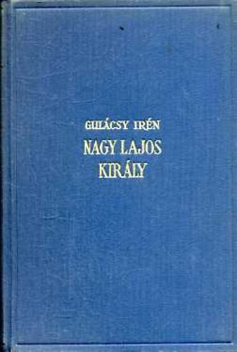 Gulcsy Irn - Nagy Lajos kirly I-III.