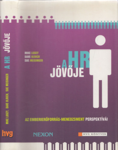 Mike Losey-Dave Ulrich-Sue Meisinger - A HR jvje - az emberierforrs-menedzsment pespektvi