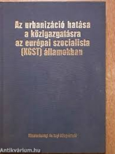 Szerkeszt�: Ber�nyi S�ndor - Az urbaniz�ci� hat�sa a k�zigazgat�sra az eur�pai szocialista (KGST) �llamokban