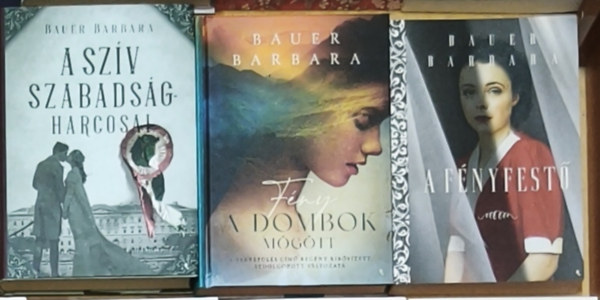 Bauer Barbara - 3db romantikus Bauer Barbara mű - A szív szabadságharcosai, Fény a dombok mögött, A fényfestő