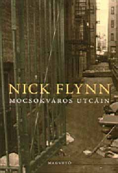 Nick Flynn - Mocsokv�ros utc�in