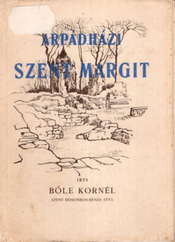 B�le Korn�l M. - �rp�dh�zi Szent Margit