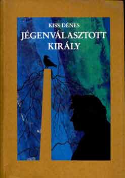 Kiss Dénes - Jégenválasztott király