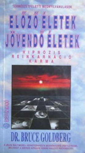 Dr. Bruce Goldberg - El�z� �letek, j�vend� �letek (Hipn�zis, reinkarn�ci�, karma)