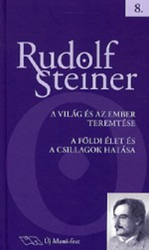 Rudolf Steiner - A világ és az ember teremtése - A földi élet és a csillagok hatása