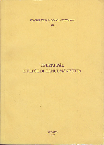 Font Zsuzsa  (szerk.) - Teleki Pl Klfldi Tanulmnytja - Levelek, szmadsok, iratok 1695-1700 (Fontes Rerum Scholasticarum III.)