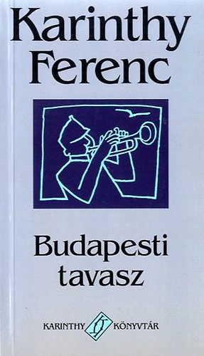 Karinthy Ferenc - Budapesti tavasz
