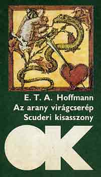 Fordító Horváth Zoltán E. T. A. Hoffmann - Az arany virágcserép - Scuderi kisasszony